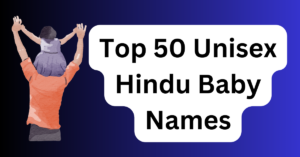 Top 50 Unisex Hindu Baby Names