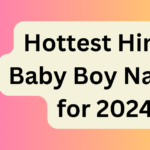 Hottest Hindu Baby Boy Names for 2024