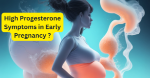 High Progesterone Symptoms in Early Pregnancy