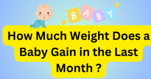 How Much Weight Does a Baby Gain in the Last Month