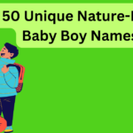 Top 50 Unique Nature-Inspired Baby Names