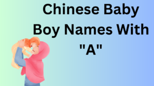 Chinese Baby Boy Names With “A”